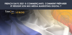 French Days 2021 e-commerçants, comment préparer et réussir son mix média marketing digital ?